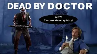 Dead by Daylight | Killer | Doctor | That escalated quickly...