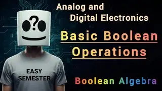 Boolean Algebra | Basic Boolean Operations | Analog and Digital Electronics 