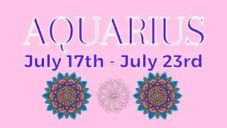 Aquarius | Expect a Powerful Change | July 17th - July 23rd #aquarius