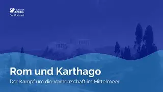 Rom und Karthago – Der Kampf um die Vorherrschaft im Mittelmeer – Einfach Antike – Der Podcast