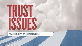 Trust Issues - Br. Wesley Morrison