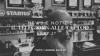 NEWS E NOTIZIE | IL TELEGIORN-ALLE TATTOO EP.27