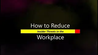 How to Reduce Insider Threats in the Workplace