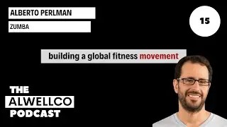 Alberto Perlman: From Bogota to Building a Global Fitness Movement &ndash; The Zumba Story