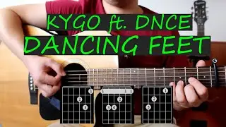 Kygo - Dancing Feet ft. DNCE - Guitar Chords Tutorial & Lyrics