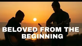 Beloved From the Beginning &mdash; CAMOLOVE (Official Video)