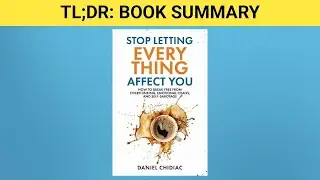 TLDR Book Summary: Stop Letting Everything Affect You