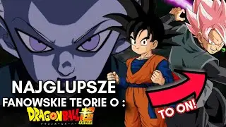 NAJGŁUPSZE TEORIE O DRAGON BALL SUPER!