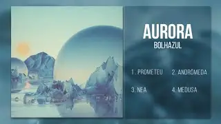 Bolhazul - Aurora (EP Completo)