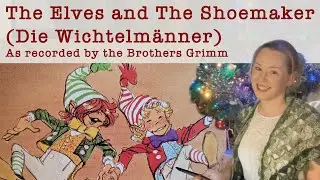 The Elves and The Shoemaker as recorded by the Brothers Grimm