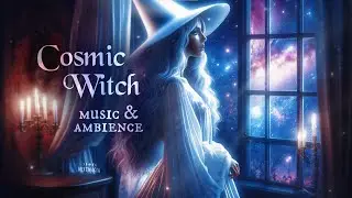 Cosmic Witch Playlist 🌌 Cast Spells, Study & Relax 🔮 Ethereal, Fantasy, Angelic Music And Ambience