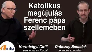 Katolikus megújulás Ferenc pápa szellemében. Hortobágyi Cirill és Dobszay Benedek, Inforádió, Aréna