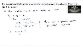 If a matrix has 18 elements, what are the possible orders it can have?what if it has 5 elements|CBSE