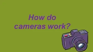 How do cameras work? Forward 5
