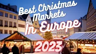 TOP 10 Best CHRISTMAS Markets in EUROPE  2023