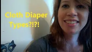 Cloth Diaper Types: AI1, AI2, Covers & Pockets