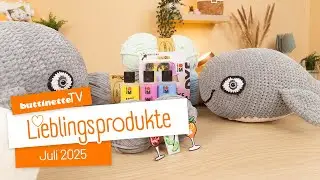 Unsere Lieblingsprodukte im Juli 2025 | buttinette TV [Lieblingsprodukte]