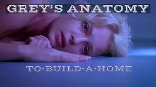 Grey's Anatomy (edit) || To Build A Home.