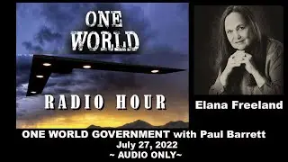 Elana Freeland&ndash;One World Government Radio Hour&ndash;July 27, 2022&ndash;AUDIO ONLY