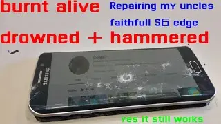 repairing an s6 edge that was burnt , hammered and drowned
