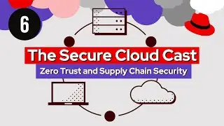 The Secure Cloud Cast (E6) | Zero Trust and Supply Chain Security