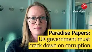 Global Witness | Paradise Papers: UK government must crack down on corruption