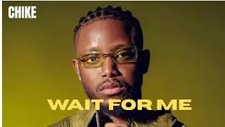 CHIKE - Wait For Me (Lyrics Video)