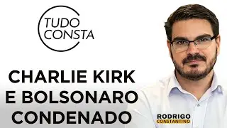 TudoConsta: Charlie Kirk assassinado e Bolsonaro condenado