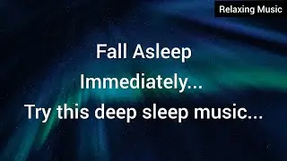 30 Min Deep Sleep Music - Fall Asleep Fast - Relaxing Music