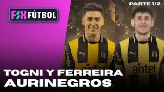FIX FÚTBOL | Togni y Ferreira, las altas de Peñarol (Parte 1)