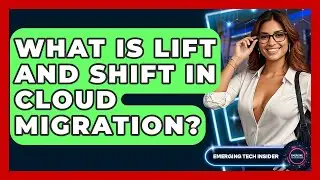 What Is Lift And Shift In Cloud Migration? - Emerging Tech Insider