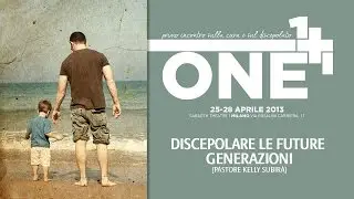 ONE2013 | Discepolare le future generazioni - Past. Kelly Subira