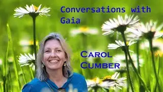 Carol Cumber - Conversations with Gaia, Mother Earth