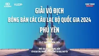 🔴LIVE 1 - Chung kết đơn  - Giải vô địch bóng bàn các câu lạc bộ Quốc Gia 2024