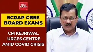 Coronavirus In Delhi: CM Arvind Kejriwal Urges Centre To Scrap CBSE Exams