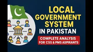 Local Government System in Pakistan | Complete Analysis for CSS & PMS Aspirants