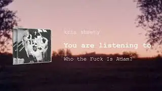 kris sheehy - Who the Fuck Is Adam?