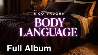 Rico Vaughn - Body Language (Full Album) | New R&B Music #rnb #music #newmusic 