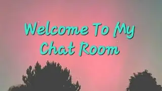 Welcome To My Chat Room