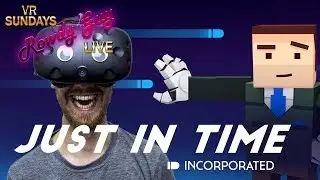 JUST IN TIME INCORPORATED! | VR Sundays with Rowdy #9