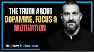 The Truth About Dopamine, Focus & Motivation&rdquo; | ANDREW HUBERMAN | Control Your Mind Before It |