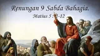 RENUNGAN 9 SABDA BAHAGIA - INTI AJARAN MORAL YESUS - MATIUS 5:1-12