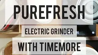 PureFresh Electric Grinder - Brewed with Timemore Kettle & Scale & Dripper.