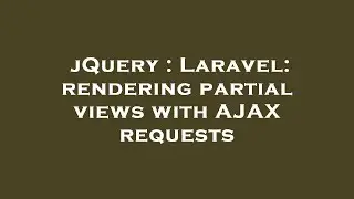 jQuery : Laravel: rendering partial views with AJAX requests