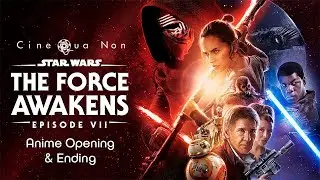 Star Wars: Episode VII - The Force Awakens (Anime Opening & Ending)