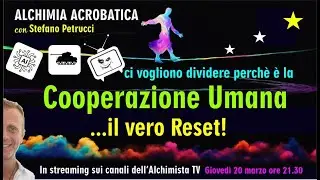 Ci Vogliono dividere perche &egrave; la Cooperazione Umana il vero Reset - Stefano Petrucci