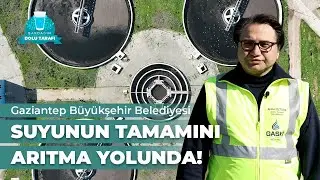 GAZİANTEP, SUYUNUN TAMAMI ARITMA YOLUNDA! | BARDAĞIN DOLU TARAFI