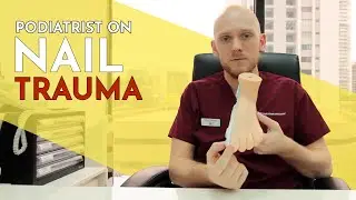Trauma to the nails? Do not neglect Nail Trauma! - Senior Podiatrist Elliott Yeldham