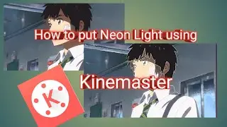 How to put Neon Light to the Video using Kinemaster