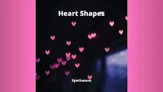 Heart Shapes - Synthwave Music